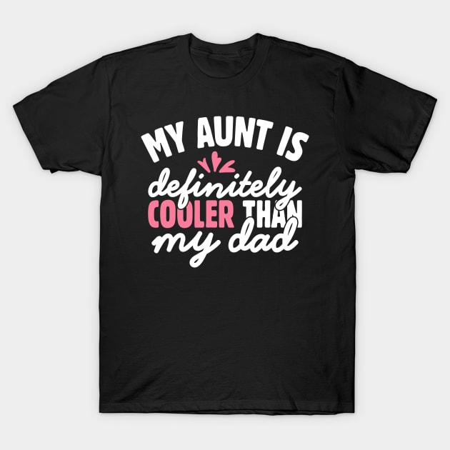 My Aunt is Definitely Cooler Than My Dad T-Shirt by Teewyld